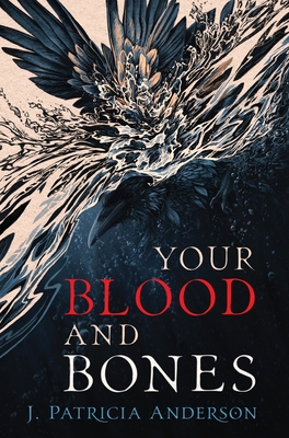 Your Blood and Bones - J. Patricia Anderson