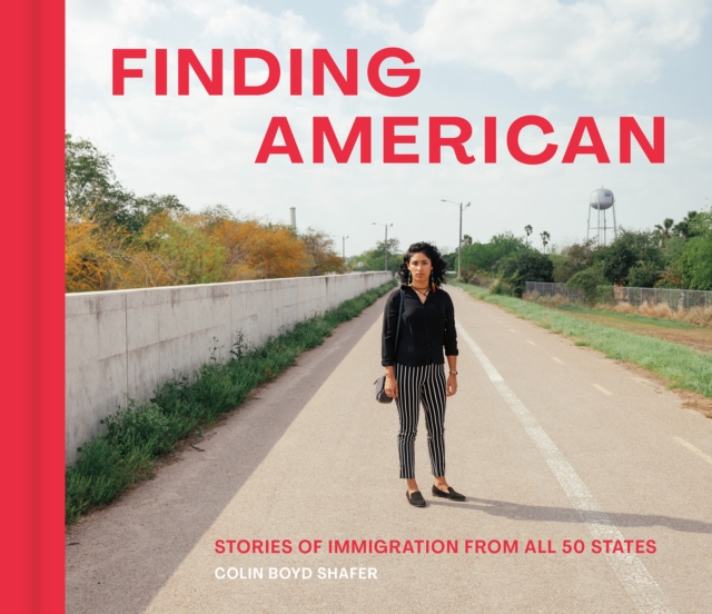 Finding American: Stories of Immigration from All 50 States - Colin Boyd Shafer