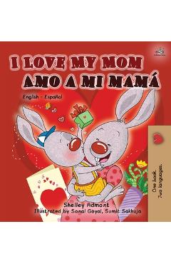 Coperta cărții 'I Love My Mom Amo a mi mamá: English Spanish Bilingual Book - Shelley Admont'