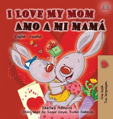 I Love My Mom Amo a mi mamá: English Spanish Bilingual Book - Shelley Admont