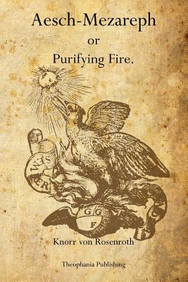 Aesch-Mezareph: or Purifying Fire. - Knorr Von Rosenroth
