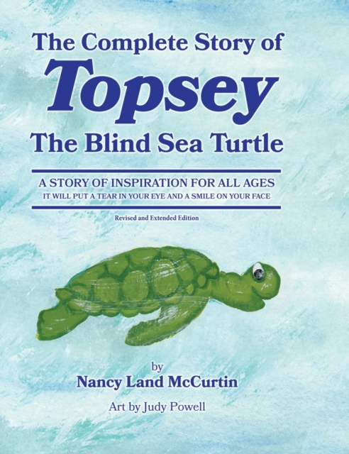 The Complete Story of Topsey The Blind Sea Turtle: Underwater Adventures With Topsey And His Friends - Nancy Land Mccurtin