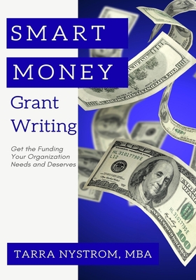 Coperta cărții 'SMART Money Grant Writing: Get the Funding Your Organization Needs and Deserves - Tarra Nystrom'
