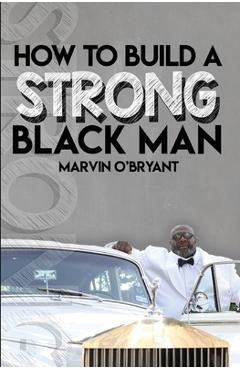 Coperta cărții 'How to Build a Strong Black Man - Marvin O'bryant'