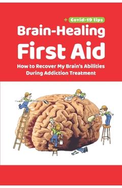 Brain-Healing First Aid (Plus tips for COVID-19 era): How to Recover My Brain's Abilities During Addiction Treatment (Gray-scale Edition) - Tara Rezapour