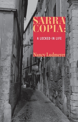 Sarra Copia: A Locked-in Life - Nancy Ludmerer