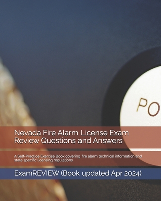 Nevada Fire Alarm License Exam Review Questions and Answers: A Self-Practice Exercise Book covering fire alarm technical information and state specifi - Examreview