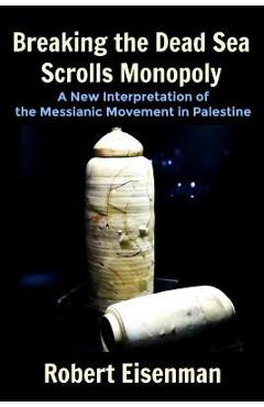 Coperta cărții 'Breaking the Dead Sea Scrolls Monopoly: A New Interpretation of the Messianic Movement in Palestine - Robert Eisenman'