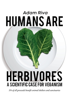 Humans Are Herbivores: A Scientific Case for Veganism - Adam Riva