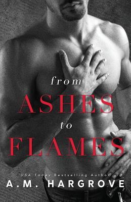 From Ashes to Flames - A. M. Hargrove