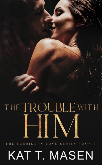 The Trouble With Him: A Secret Pregnancy Romance - Kat T. Masen
