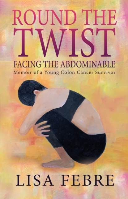 Round the Twist: Memoir of a Young Colon Cancer Survivor - Lisa Febre