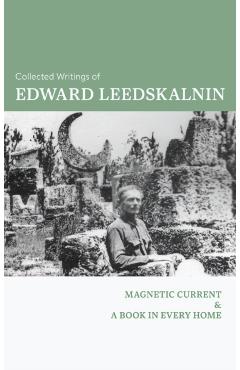 Poza produsului The Collected Writings of Edward Leedskalnin: Magnetic Current & A Book in Every Home - Edward Leedskalnin