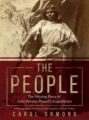 The People: The Missing Piece of John Wesley Powell's Expeditions - Carol Ormond