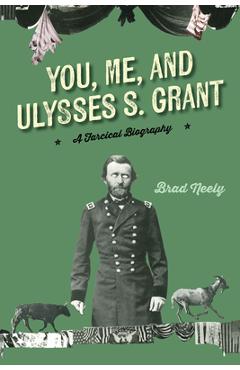 Poza produsului You, Me, and Ulysses S. Grant - Brad Neely