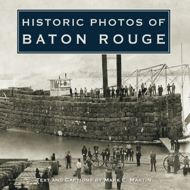Coperta cărții 'Historic Photos of Baton Rouge - Mark E. Martin'