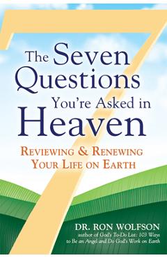 Coperta cărții 'The Seven Questions You're Asked in Heaven: Reviewing & Renewing Your Life on Earth - Ron Wolfson'