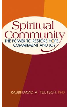 Coperta cărții 'Spiritual Community: The Power to Restore Hope, Commitment and Joy - David A. Teutsch'