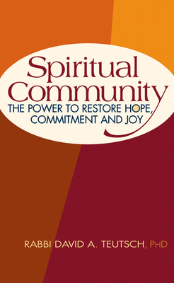 Coperta cărții 'Spiritual Community: The Power to Restore Hope, Commitment and Joy - David A. Teutsch'