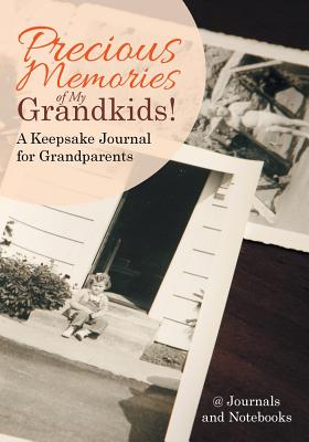 Precious Memories of My Grandkids! A Keepsake Journal for Grandparents - @. Journals And Notebooks