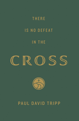 There Is No Defeat in the Cross (25-Pack) - Paul David Tripp