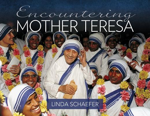 Encountering Mother Teresa - Linda Schaefer