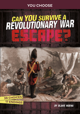 Can You Survive a Revolutionary War Escape?: An Interactive History Adventure - Blake Hoena