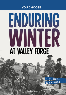 Enduring Winter at Valley Forge: A History Seeking Adventure - Eric Braun