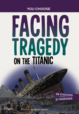 Facing Tragedy on the Titanic: A History Seeking Adventure - Allison Lassieur