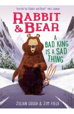 Rabbit & Bear: A Bad King Is a Sad Thing - Julian Gough