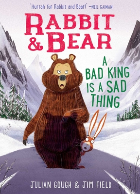 Rabbit & Bear: A Bad King Is a Sad Thing - Julian Gough
