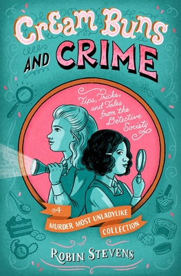 Cream Buns and Crime: Tips, Tricks, and Tales from the Detective Society - Robin Stevens