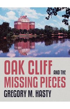 Oak Cliff and the Missing Pieces - Gregory M. Hasty