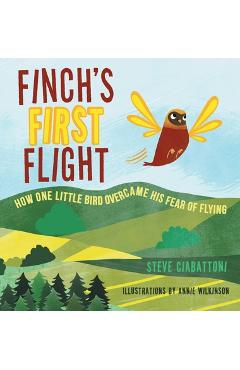 Coperta cărții 'Finch's First Flight: How one little bird overcame his fear of flying - Steve Ciabattoni'