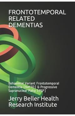 Frontotemporal Related Dementias: Behavioral Variant Frontotemporal Dementia (bvFTD) & Progressive Supranuclear Palsy (PSP) - Beller Health