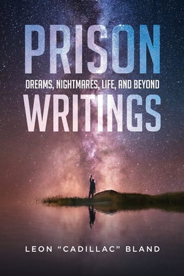 Prison Writings: Dreams, Nightmares, Life, and Beyond - Leon Bland