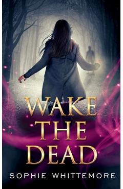 Wake the Dead - Sophie Whittemore