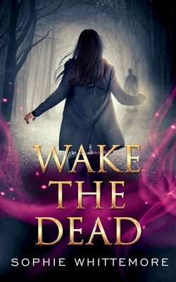 Coperta cărții 'Wake the Dead - Sophie Whittemore'