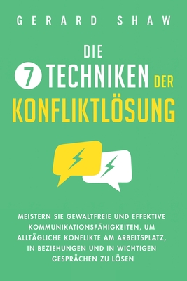 Coperta cărții 'Die 7 Techniken der Konfliktlösung: Meistern Sie gewaltfreie und effektive Kommunikationsfähigkeiten, um alltägliche'