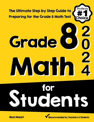 Grade 8 Math for Students: The Ultimate Step by Step Guide to Preparing for the Grade 8 Math Test - Reza Nazari