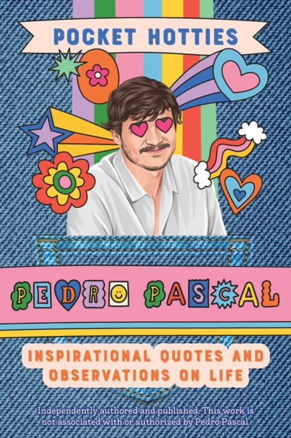 Pocket Hotties: Pedro Pascal: Inspirational Quotes and Observations on Life - Editors Of Ulysses Press