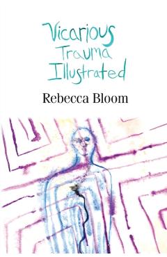 Coperta cărții 'Vicarious Trauma Illustrated - Rebecca Bloom'