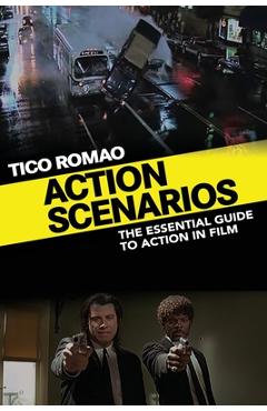 Coperta cărții 'Action Scenarios: The Essential Guide to Action in Film - Tico Romao'