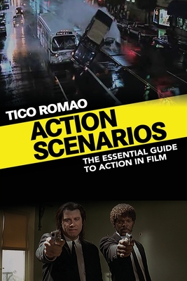 Action Scenarios: The Essential Guide to Action in Film - Tico Romao