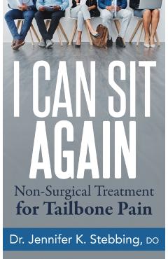 Poza produsului I Can Sit Again: Non-Surgical Treatment for Tailbone Pain - Jennifer K. Stebbing