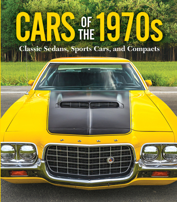Cars of the 1970s: Classic Sedans, Sports Cars, and Compacts - Publications International Ltd