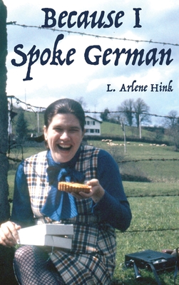 Because I Spoke German - L. Arlene Hink