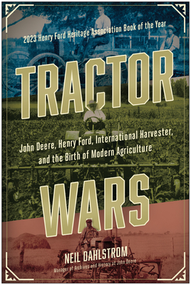 Tractor Wars: John Deere, Henry Ford, International Harvester, and the Birth of Modern Agricul Ture - Neil Dahlstrom