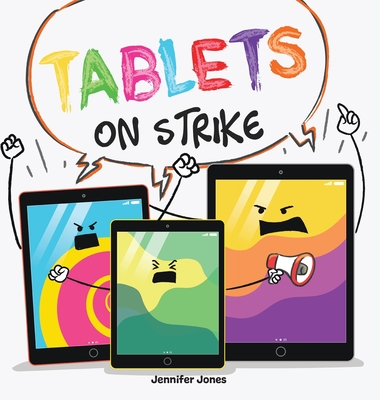 Tablets on Strike: A Funny, Rhyming, Read Aloud About Responsibility With School Supplies - Jennifer Jones