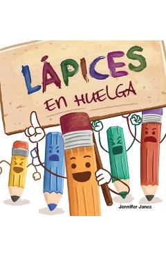 Coperta cărții 'Lápices en Huelga: Un libro infantil divertido, con rimas, para leer en voz alta para preescolar, jardín de infantes,'